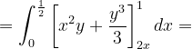 \dpi{120} =\int_{0}^{\frac{1}{2}}\left [ x^{2} y+\frac{y^{3}}{3}\right ]_{2x}^{1}dx=